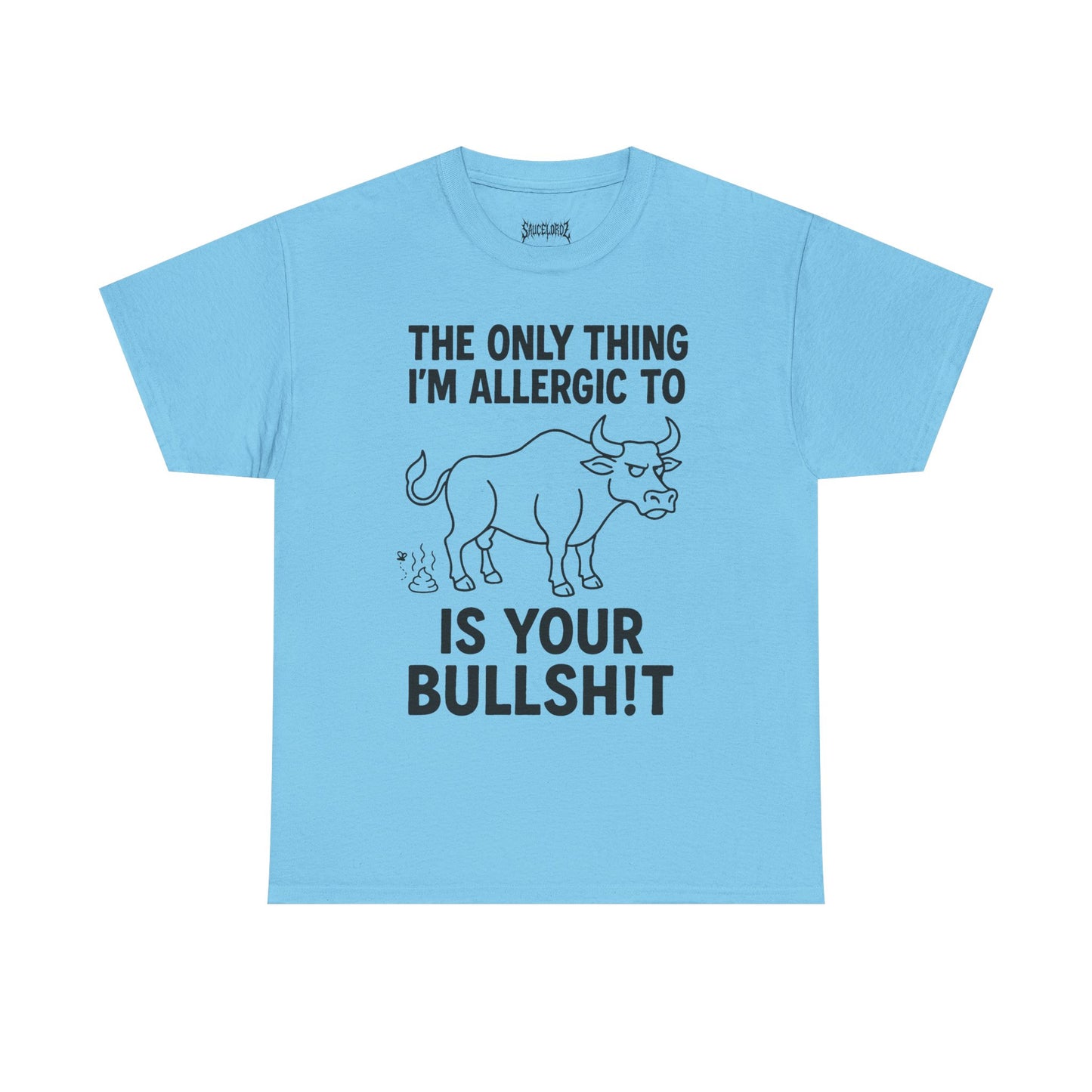The only thing I'm allergic to is your Bullsh!t