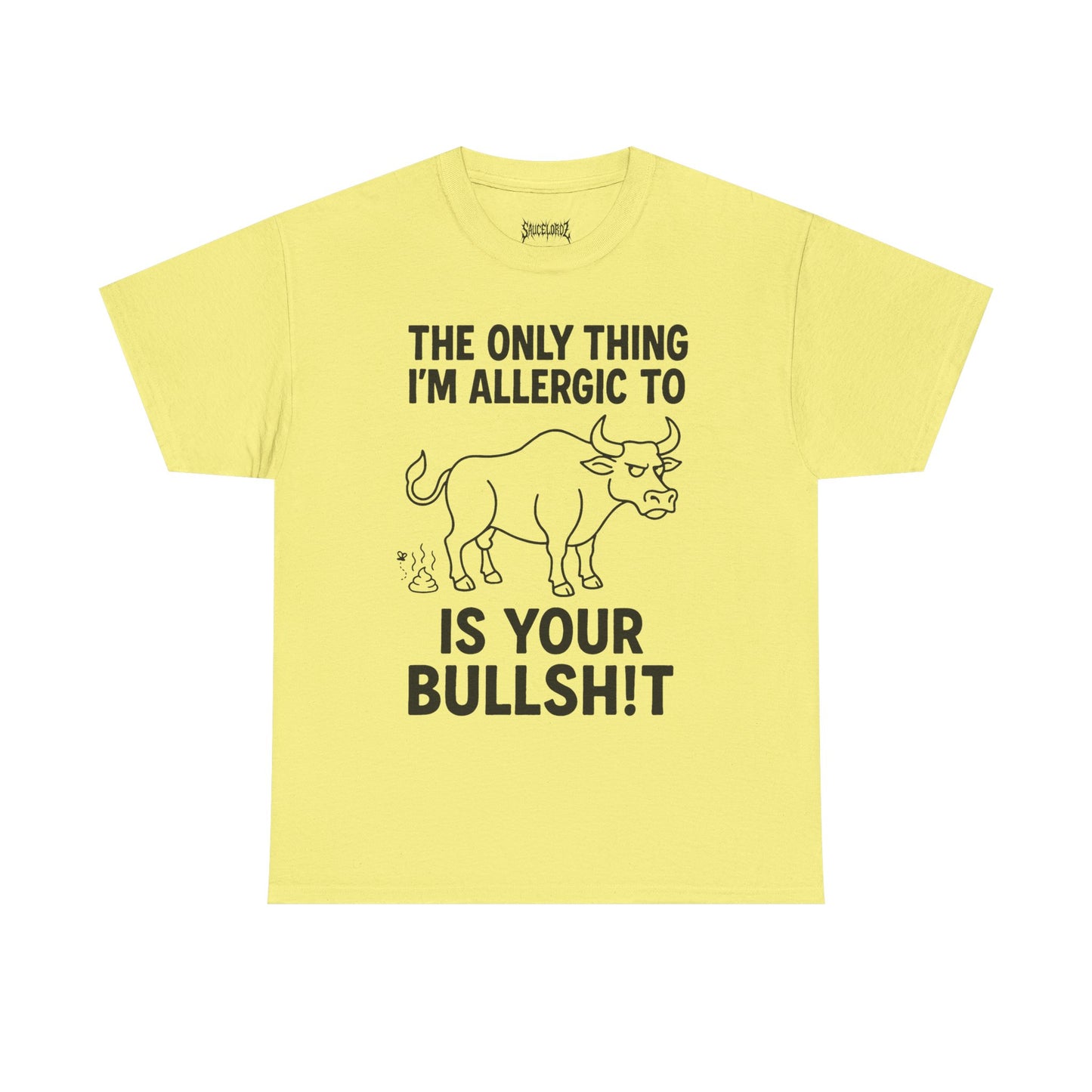 The only thing I'm allergic to is your Bullsh!t