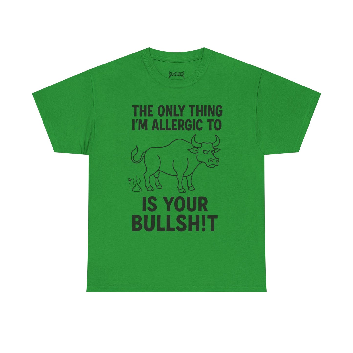The only thing I'm allergic to is your Bullsh!t