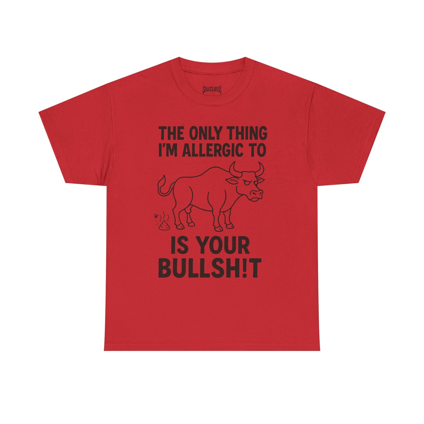 The only thing I'm allergic to is your Bullsh!t